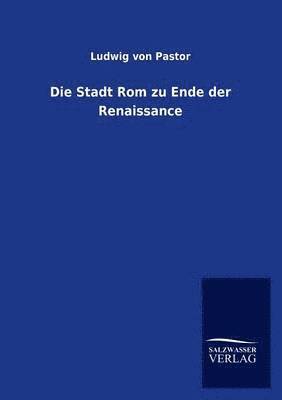 bokomslag Die Stadt Rom zu Ende der Renaissance