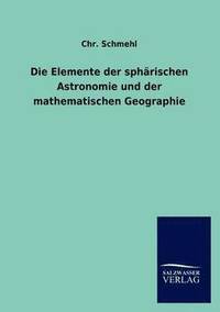bokomslag Die Elemente der spharischen Astronomie und der mathematischen Geographie