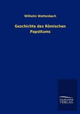 Wilhelm Wattenbach - Geschichte des Römischen Papsttums, Häftad