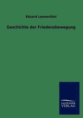 Eduard Loewenthal - Geschichte der Friedensbewegung, Häftad