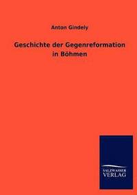 bokomslag Geschichte der Gegenreformation in Boehmen