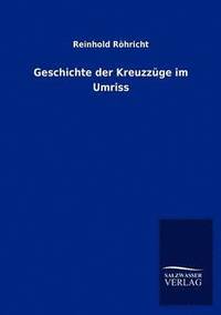 bokomslag Geschichte der Kreuzzuge im Umriss