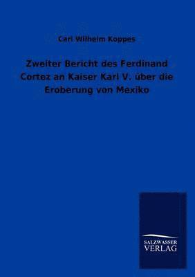 bokomslag Zweiter Bericht des Ferdinand Cortez an Kaiser Karl V. über die Eroberung von Mexiko
