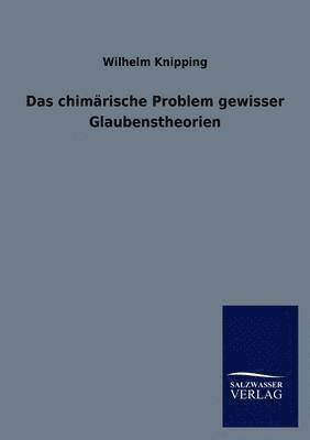 Das chimarische Problem gewisser Glaubenstheorien 1