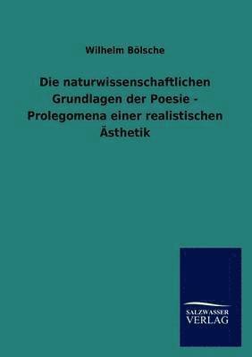 Wilhelm Bölsche - naturwissenschaftlichen Grundlagen der Poesie - Prolegomena einer realistischen Ästhetik, Häftad