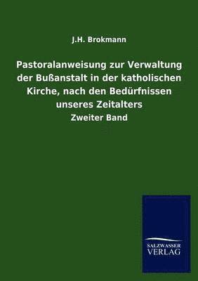 Pastoralanweisung zur Verwaltung der Bussanstalt in der katholischen Kirche, nach den Bedurfnissen unseres Zeitalters 1