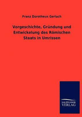 bokomslag Vorgeschichte, Grundung und Entwickelung des Roemischen Staats in Umrissen