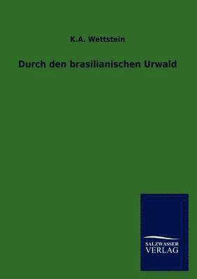 K a Wettstein, K. a. Wettstein, K.A. Wettstein - Durch den brasilianischen Urwald, Häftad