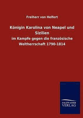 Freiherr Von Helfert - K Nigin Karolina Von Neapel Und Sizilien, Häftad