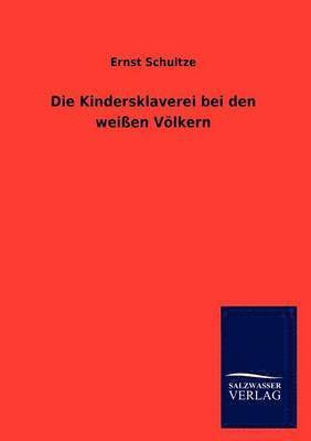 Ernst Schultze - Kindersklaverei bei den weißen Völkern, Häftad