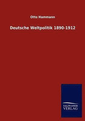 bokomslag Deutsche Weltpolitik 1890-1912