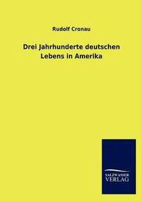 bokomslag Drei Jahrhunderte deutschen Lebens in Amerika