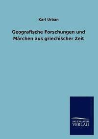 bokomslag Geografische Forschungen Und M Rchen Aus Griechischer Zeit