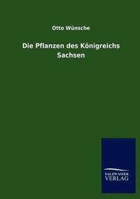 bokomslag Die Pflanzen Des Konigreichs Sachsen