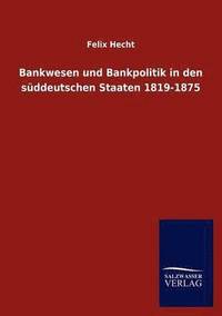 bokomslag Bankwesen und Bankpolitik in den suddeutschen Staaten 1819-1875