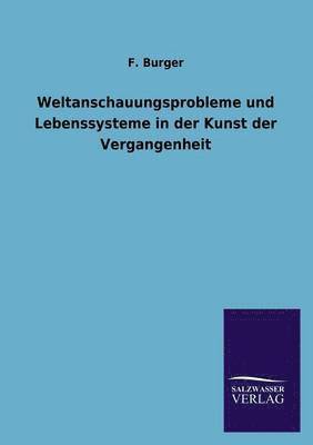 Weltanschauungsprobleme Und Lebenssysteme in Der Kunst Der Vergangenheit 1