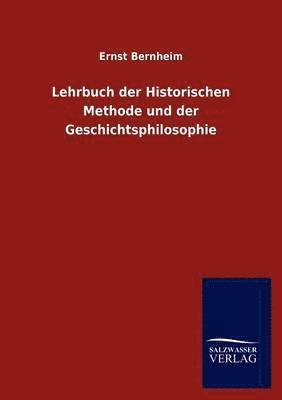 Lehrbuch der Historischen Methode und der Geschichtsphilosophie 1