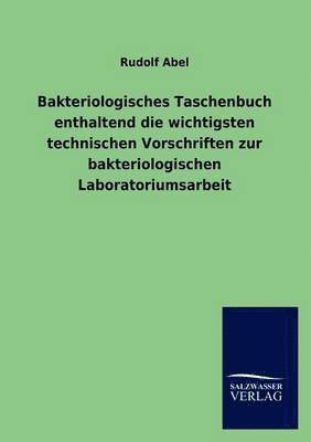 Rudolf Abel - Bakteriologisches Taschenbuch enthaltend die wichtigsten technischen Vorschriften zur bakteriologischen Laboratoriumsarbeit, Häftad. Tillgänglighet: Lägg i varukorg