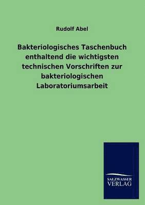 Bakteriologisches Taschenbuch enthaltend die wichtigsten technischen Vorschriften zur bakteriologischen Laboratoriumsarbeit 1