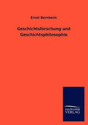 Geschichtsforschung und Geschichtsphilosophie 1