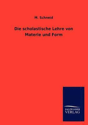 Die scholastische Lehre von Materie und Form 1