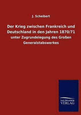 Der Krieg zwischen Frankreich und Deutschland in den Jahren 1870/71 1