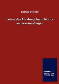 bokomslag Leben des Fursten Johann Moritz von Nassau-Siegen