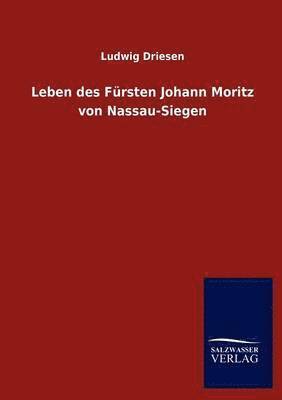 Leben des Fursten Johann Moritz von Nassau-Siegen 1