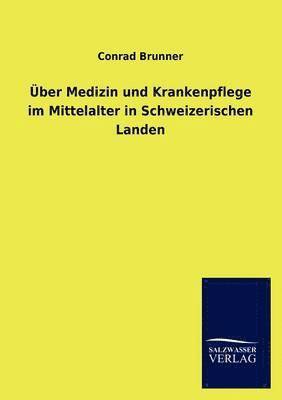 bokomslag Über Medizin und Krankenpflege im Mittelalter in Schweizerischen Landen