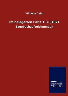 Wilhelm Cahn - Im belagerten Paris 1870/1871, Häftad