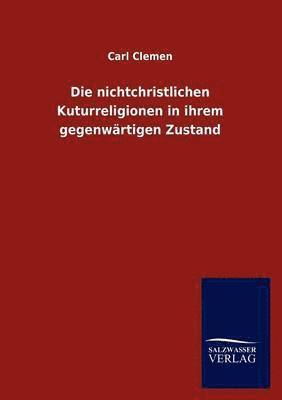 bokomslag Die nichtchristlichen Kuturreligionen in ihrem gegenwartigen Zustand