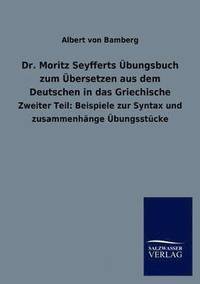 bokomslag Dr. Moritz Seyfferts UEbungsbuch zum UEbersetzen aus dem Deutschen in das Griechische