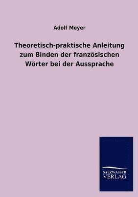 bokomslag Theoretisch-praktische Anleitung zum Binden der franzoesischen Woerter bei der Aussprache