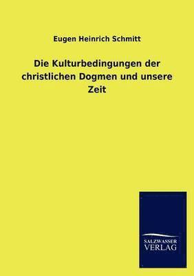 Die Kulturbedingungen der christlichen Dogmen und unsere Zeit 1