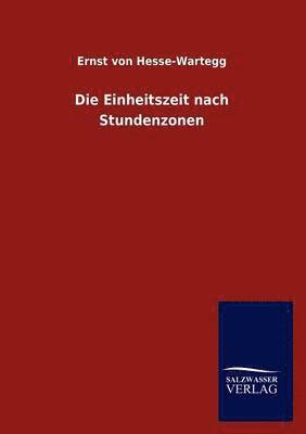 Ernst Von Hesse-Wartegg, Ernst Von Hesse-Wartegg - Einheitszeit Nach Stundenzonen, Häftad