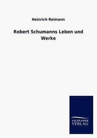 bokomslag Robert Schumanns Leben Und Werke