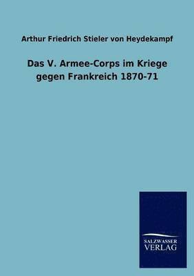 Das V. Armee-Corps Im Kriege Gegen Frankreich 1870-71 1