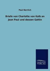 bokomslag Briefe Von Charlotte Von Kalb an Jean Paul Und Dessen Gattin