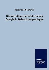 bokomslag Die Verteilung der elektrischen Energie in Beleuchtungsanlagen