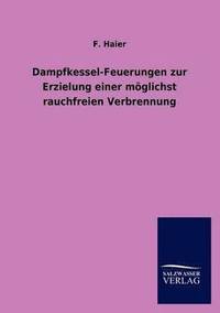 bokomslag Dampfkessel-Feuerungen Zur Erzielung Einer Moglichst Rauchfreien Verbrennung