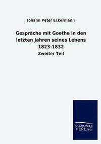 bokomslag Gesprche mit Goethe in den letzten Jahren seines Lebens 1823-1832