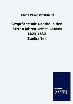 Gespräche mit Goethe in den letzten Jahren seines Lebens 1823-1832
