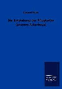 bokomslag Die Entstehung der Pflugkultur (unseres Ackerbaus)