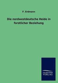 bokomslag Die Nordwestdeutsche Heide in Forstlicher Beziehung