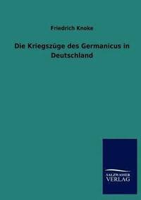 bokomslag Die Kriegszuge des Germanicus in Deutschland