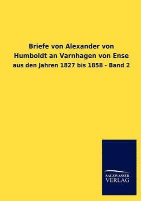 Briefe von Alexander von Humboldt an Varnhagen von Ense 1