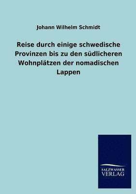 bokomslag Reise durch einige schwedische Provinzen bis zu den südlicheren Wohnplätzen der nomadischen Lappen