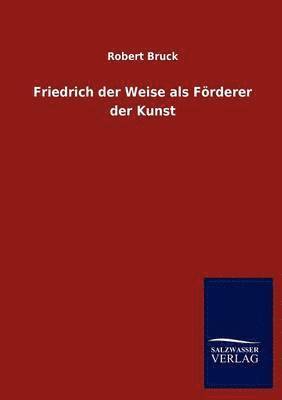 Friedrich der Weise als Foerderer der Kunst 1