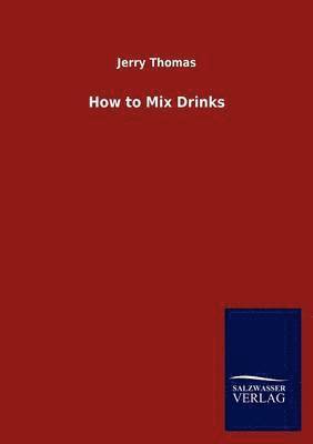 Jerry Thomas - How to Mix Drinks, Häftad