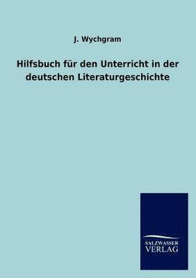 Hilfsbuch Fur Den Unterricht in Der Deutschen Literaturgeschichte 1